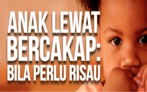 Anak Lewat Bercakap: Bila Perlu Risau?