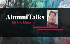 Alumnitalks: Ms Nur Muzamil