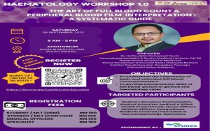 Upcoming Haematology Workshop 1.0 The Art Of Full Blood Count & Peripheral Blood Film Interpretation: A Systematic Guide